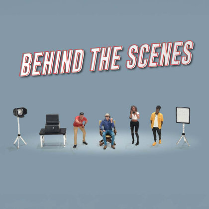 BEHIND THE SCENES